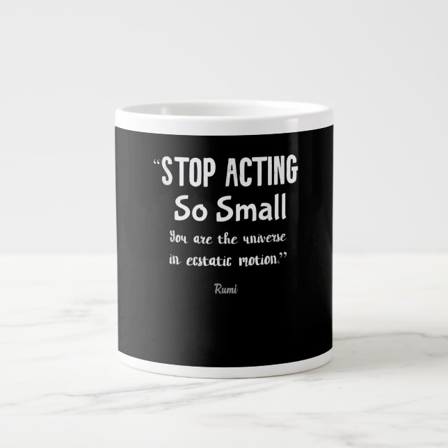 Stop Acting So Small Rumi Saying Quote Positive  . Large Coffee Mug (Front)