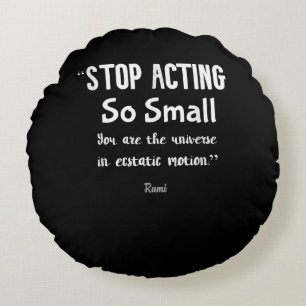 Stop Acting So Small Rumi Saying Quote Positive . Round Cushion