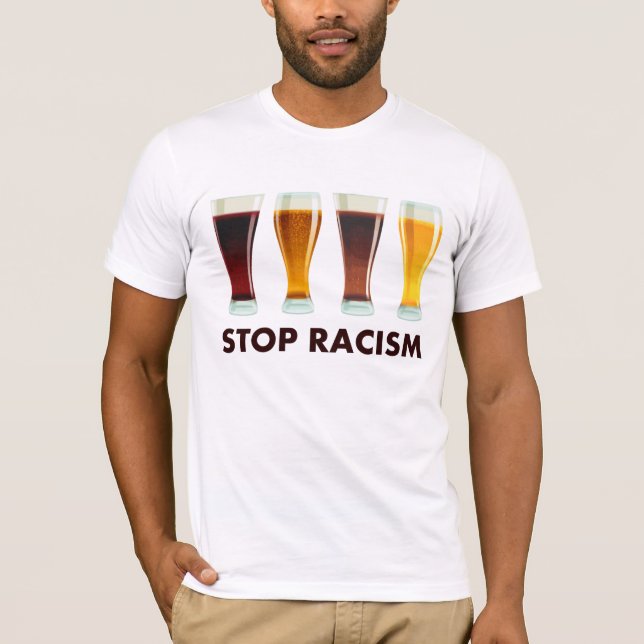 Stop Alcohol Racism Beer Equality T-Shirt (Front)
