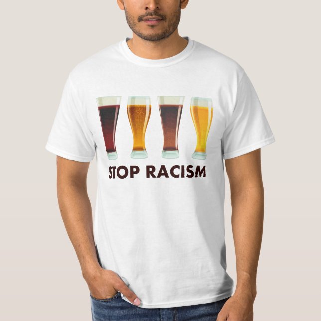 Stop Alcohol Racism Beer Equality T-Shirt (Front)