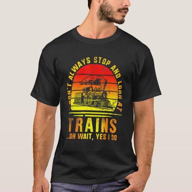 Stop And Look At Trains Train Engineer Railroad Lo T-Shirt (Front)