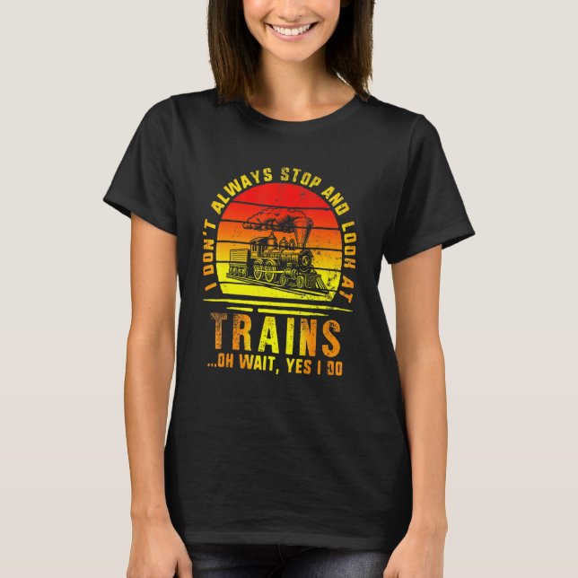 Stop And Look At Trains Train Engineer Railroad Lo T-Shirt (Front)