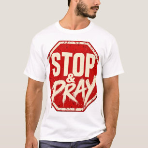 Stop and Pray – Christian Faith T-Shirt