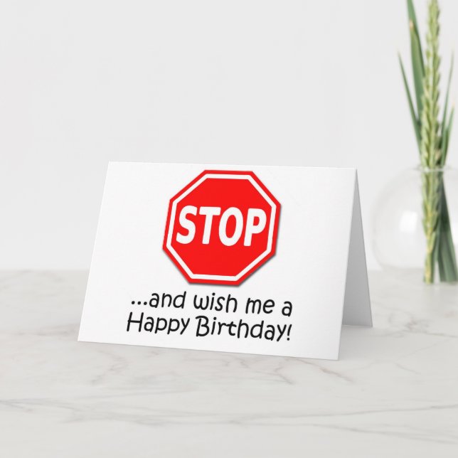 STOP and say Happy Birthday to me! Card (Front)