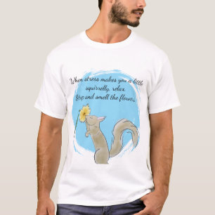 Stop and smell the flowers with a squirrel T-Shirt