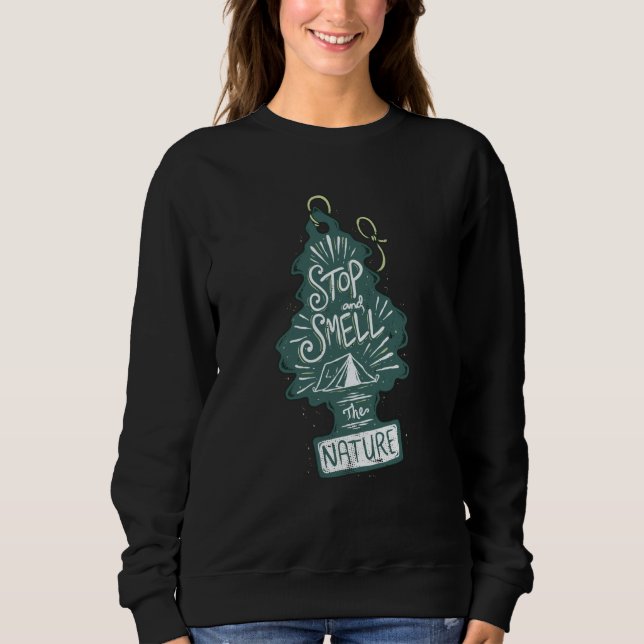 Stop and Smell the Nature Camping Hiking Outdoor C Sweatshirt (Front)