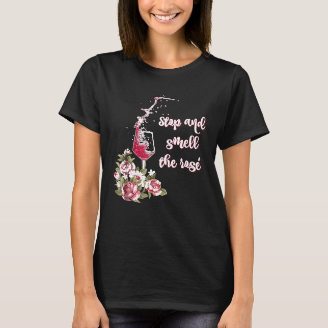 Stop and Smell the Rose Funny Wine Drinker Tee (Front)