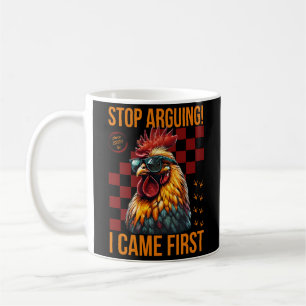 Stop Arguing I Came First Funny Rooster Design Coffee Mug