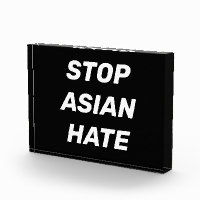 Stop Asian Hate, black white acrylic sign