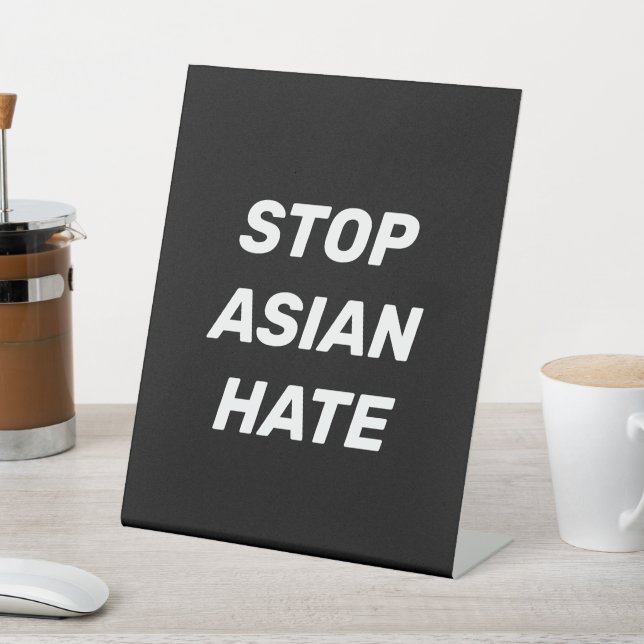 Stop Asian Hate, black white Pedestal Sign (In SItu)
