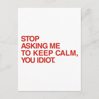 Stop Asking Me To Keep Calm Postcard