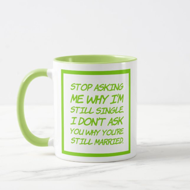 Stop Asking Me Why I'm Still Single Funny Coffee Mug (Left)
