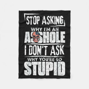 Stop Asking Why I'm An Hole I Don't Ask You Stud Fleece Blanket