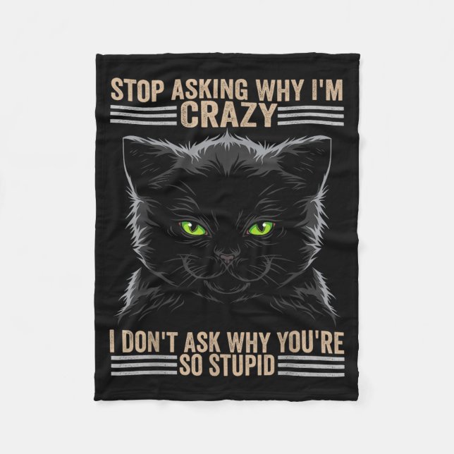 Stop Asking Why Im Crazy Cat  Fleece Blanket (Front)