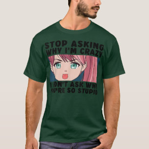 Stop Asking Why I'm Crazy Funny Japanese Teen Girl T-Shirt