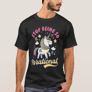 Stop Beeing So Irrational Unicorn Pi Day T-Shirt
