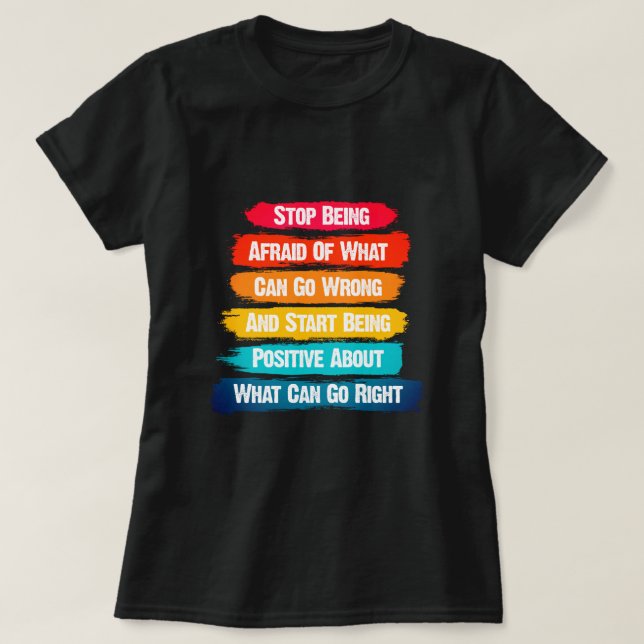Stop Being Afraid Text Inspirational  T-Shirt (Design Front)