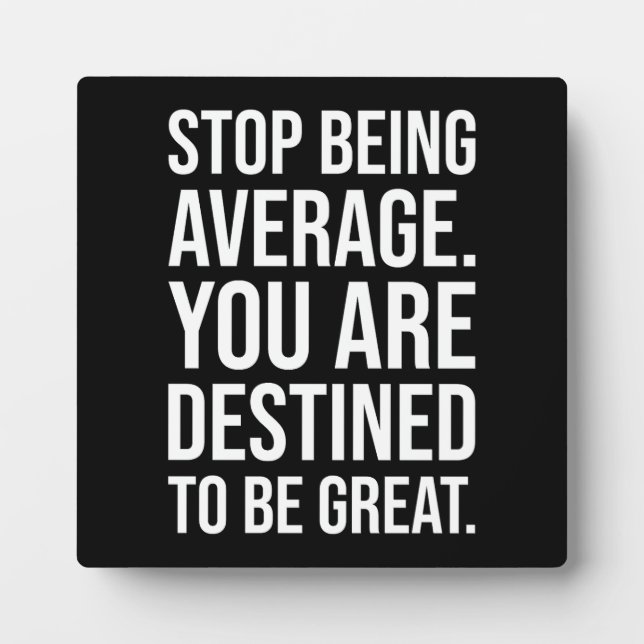 Stop Being Average, You're Destined To Be Great Plaque (Front)