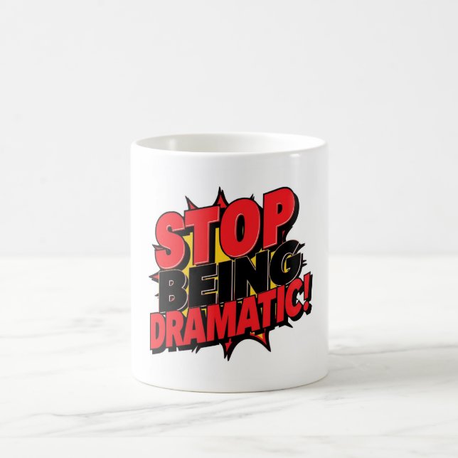Stop Being Dramatic! Coffee Mug (Center)