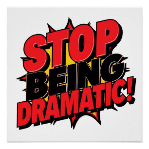 Stop Being Dramatic! Poster