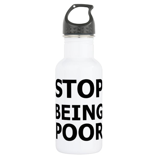 Stop Being Poor 532 Ml Water Bottle (Front)