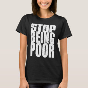 Stop Being Poor - Influential Mindset Motivational T-Shirt