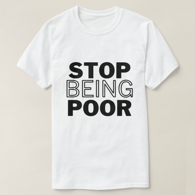 Stop being poor T-Shirt (Design Front)