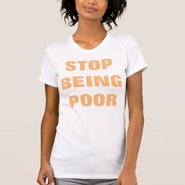Stop Being Poor Women's T-Shirt (Front)