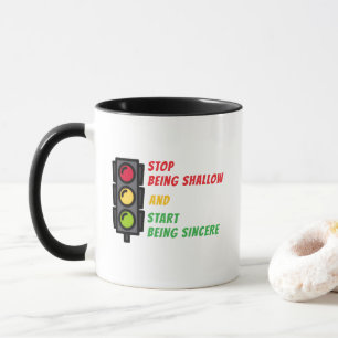 "Stop Being Shallow" Mug