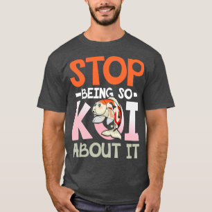 Stop Being So Koi About It for a Aquarist fish bre T-Shirt
