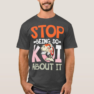 Stop Being So Koi About It for a Aquarist fish bre T-Shirt