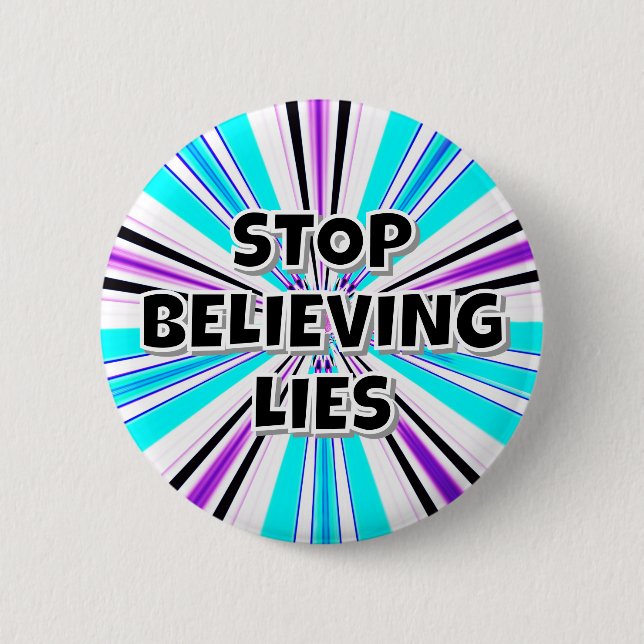 STOP BELIEVING LIES 6 CM ROUND BADGE (Front)