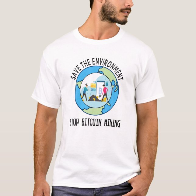 Stop Bitcoin Cryptocurrency Mining Save The Enviro T-Shirt (Front)