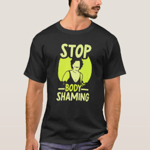 Stop Body Shaming Mocking Appearance End T-Shirt