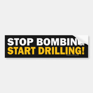 Stop Bombing, Start Drilling! Bumper Sticker