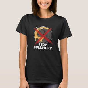 Stop Bullfight Bullfighting Matador   T-Shirt