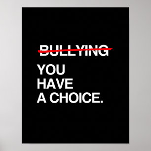 STOP BULLYING YOU HAVE A CHOICE POSTER