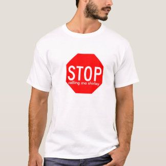 stop, calling me shirley T-Shirt
