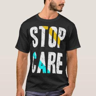Stop care T-Shirt