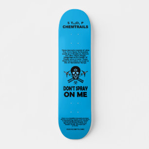 Stop Chemtrails - Don't Spray on Me! Skateboard