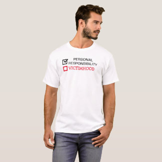 STOP CLAIMING VICTIMHOOD THEN WORK BE RESPONSIBILE T-Shirt