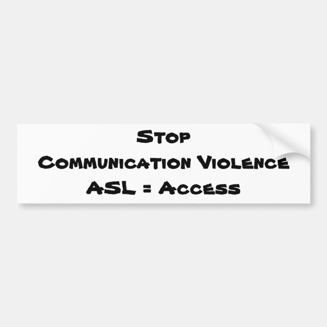 Stop Communication ViolenceASL = Access Bumper Sticker (Front)