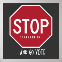 STOP Complaining And Go VOTE Poster