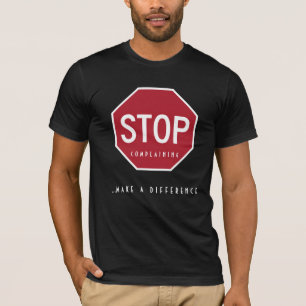 STOP Complaining_Make A Difference T-Shirt