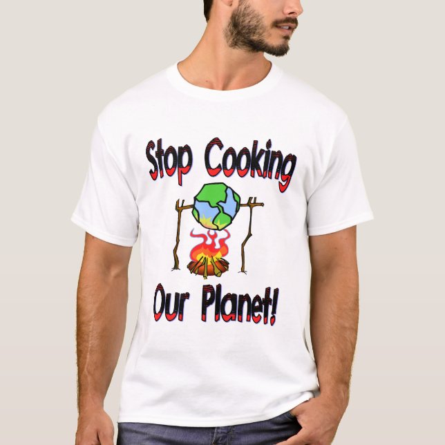 Stop Cooking Our Planet T-Shirt (Front)