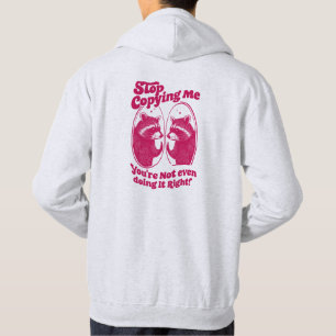 Stop Copying Me You're Not Even Doing It Right Hoodie