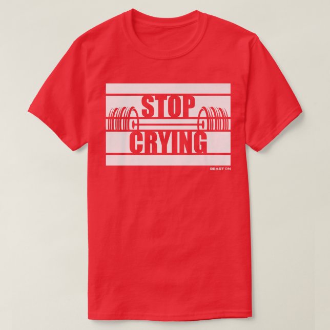 Stop Crying Beast On Gym Motivation Sayings Fitnes T-Shirt (Design Front)