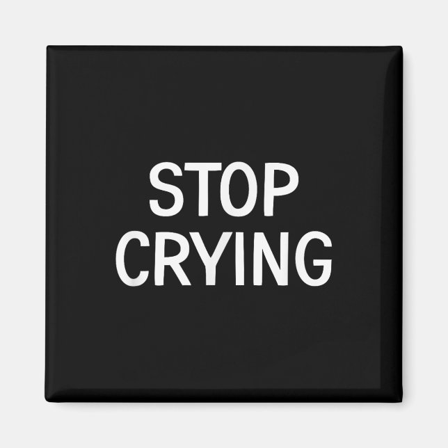Stop Crying, Funny, Jokes, Sarcastic Sayings  Magnet (Front)