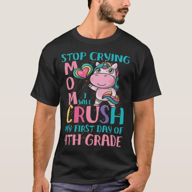 Stop Crying Mum I will Crush fourth 4th grade Unic T-Shirt (Front)
