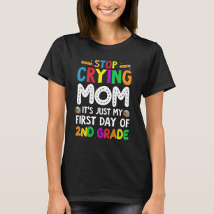 Stop Crying Mum It's Just My First Day Of 2nd Grad T-Shirt